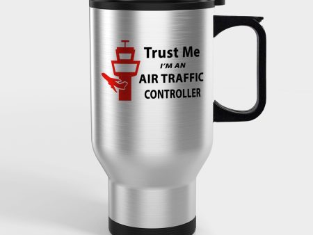 Trust Me I m an Air Traffic Controller Designed Travel Mugs (With Holder) Online