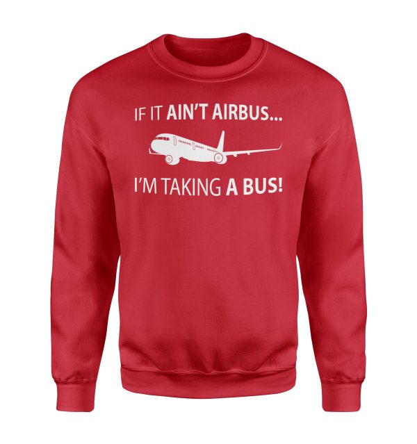 If It Ain t Airbus I m Taking A Bus Designed Sweatshirts Fashion